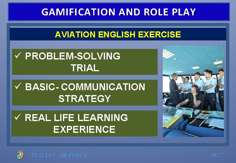 GAMIFICATION AND ROLE PLAY AVIATION ENGLISH EXERCISE ü PROBLEM-SOLVING TRIAL ü BASIC- COMMUNICATION STRATEGY
