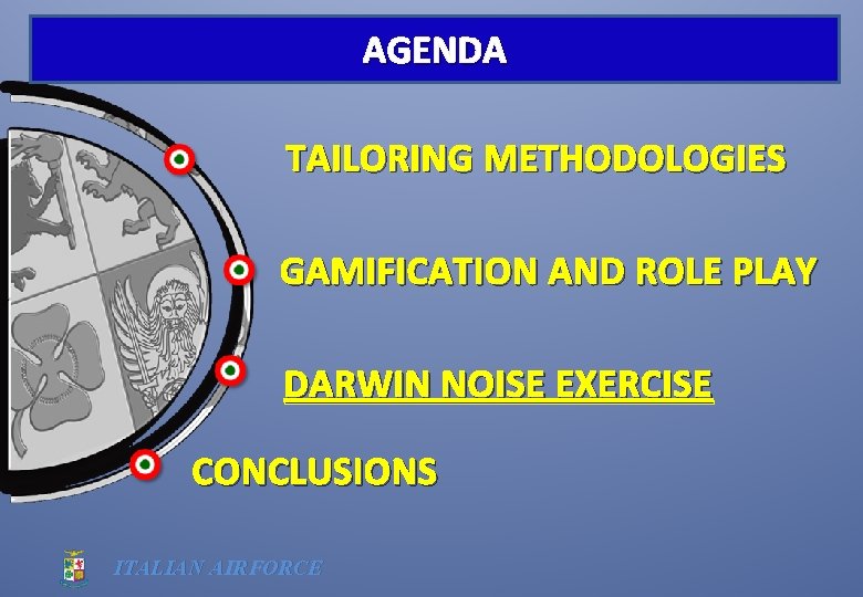AGENDA TAILORING METHODOLOGIES GAMIFICATION AND ROLE PLAY DARWIN NOISE EXERCISE CONCLUSIONS ITALIAN AIRFORCE 
