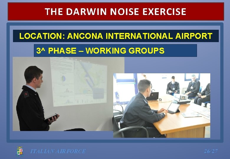 THE DARWIN NOISE EXERCISE LOCATION: ANCONA INTERNATIONAL AIRPORT 3^ PHASE – WORKING GROUPS ITALIAN