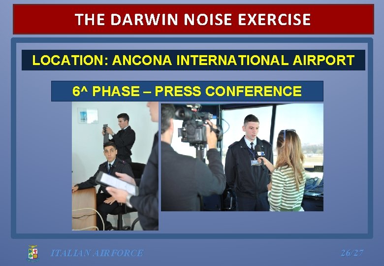 THE DARWIN NOISE EXERCISE LOCATION: ANCONA INTERNATIONAL AIRPORT 6^ PHASE – PRESS CONFERENCE ITALIAN