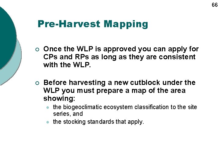 66 Pre-Harvest Mapping ¡ Once the WLP is approved you can apply for CPs