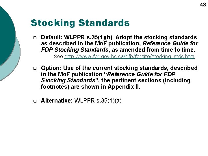 48 Stocking Standards q Default: WLPPR s. 35(1)(b) Adopt the stocking standards as described