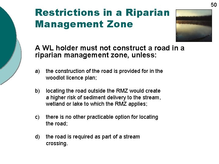 Restrictions in a Riparian Management Zone A WL holder must not construct a road