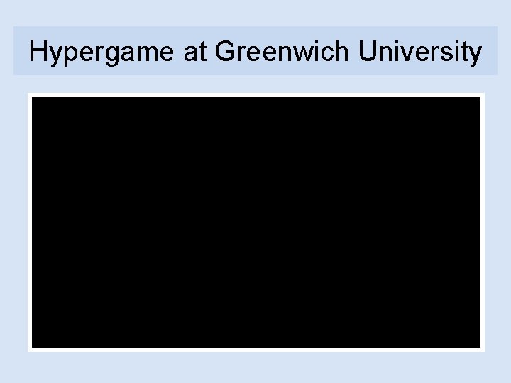 Hypergame at Greenwich University 
