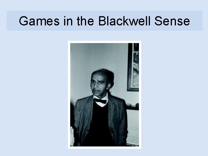 Games in the Blackwell Sense 