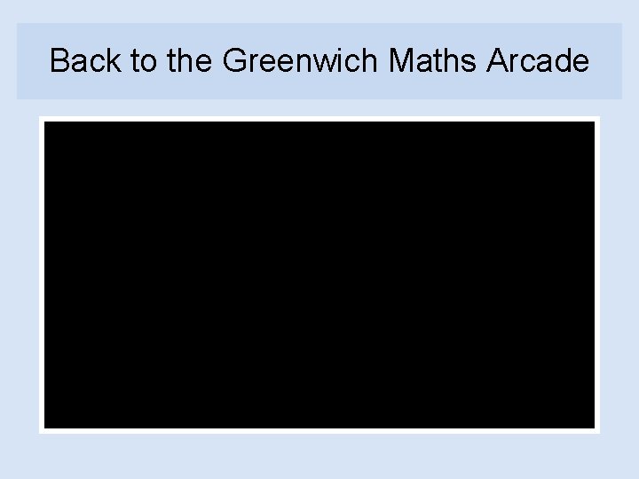 Back to the Greenwich Maths Arcade 