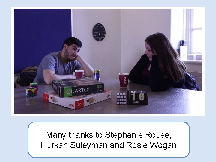 Many thanks to Stephanie Rouse, Hurkan Suleyman and Rosie Wogan 