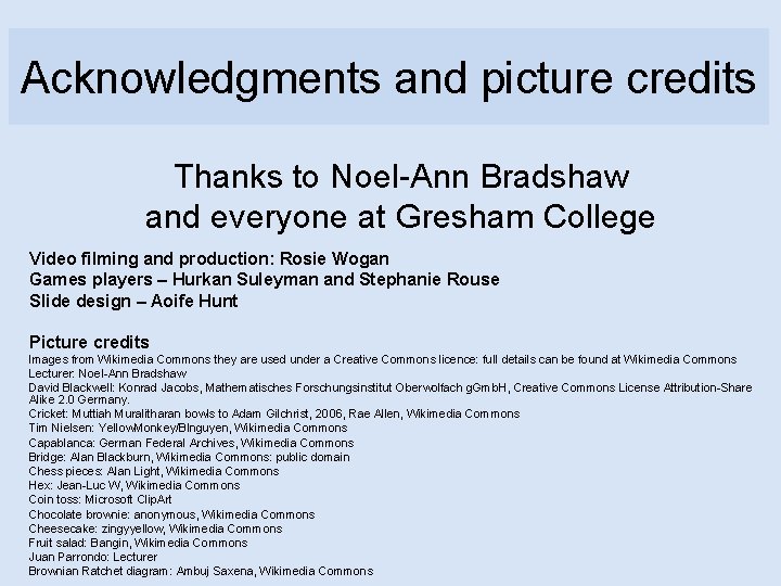 Acknowledgments and picture credits Thanks to Noel-Ann Bradshaw and everyone at Gresham College Video