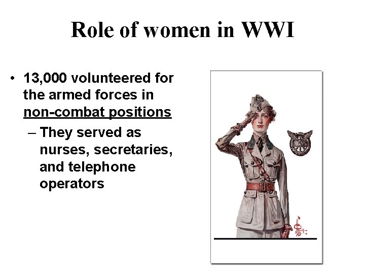 Role of women in WWI • 13, 000 volunteered for the armed forces in