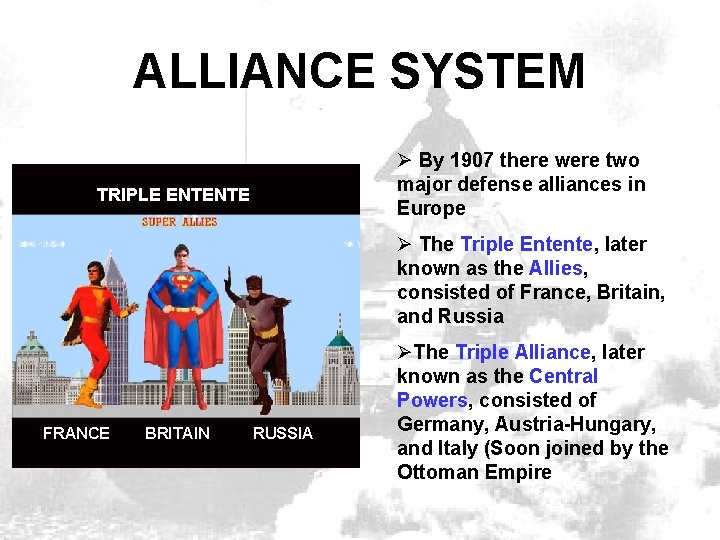 ALLIANCE SYSTEM Ø By 1907 there were two major defense alliances in Europe TRIPLE
