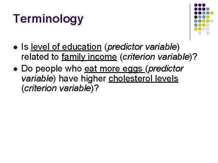 Terminology l l Is level of education (predictor variable) related to family income (criterion