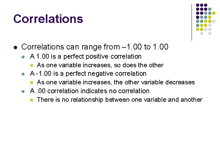 Correlations l Correlations can range from – 1. 00 to 1. 00 l l