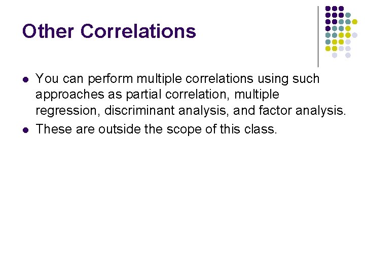 Other Correlations l l You can perform multiple correlations using such approaches as partial