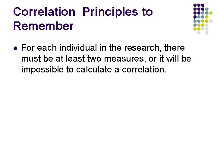 Correlation Principles to Remember l For each individual in the research, there must be