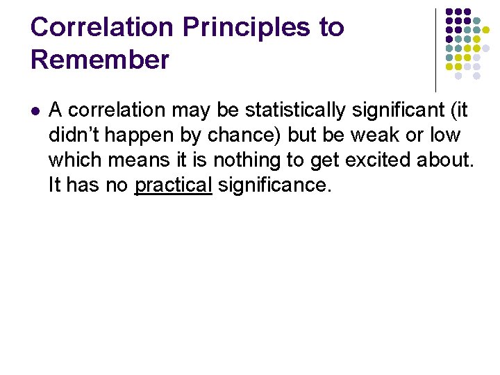 Correlation Principles to Remember l A correlation may be statistically significant (it didn’t happen