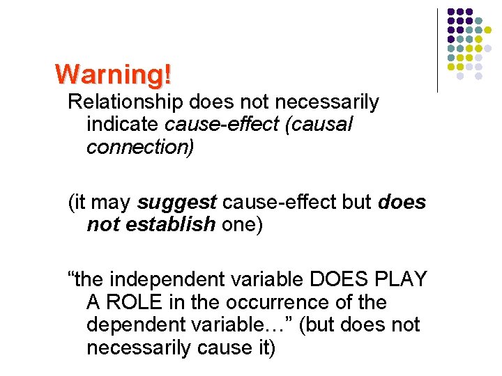 Warning! Relationship does not necessarily indicate cause-effect (causal connection) (it may suggest cause-effect but