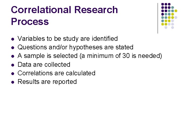 Correlational Research Process l l l Variables to be study are identified Questions and/or