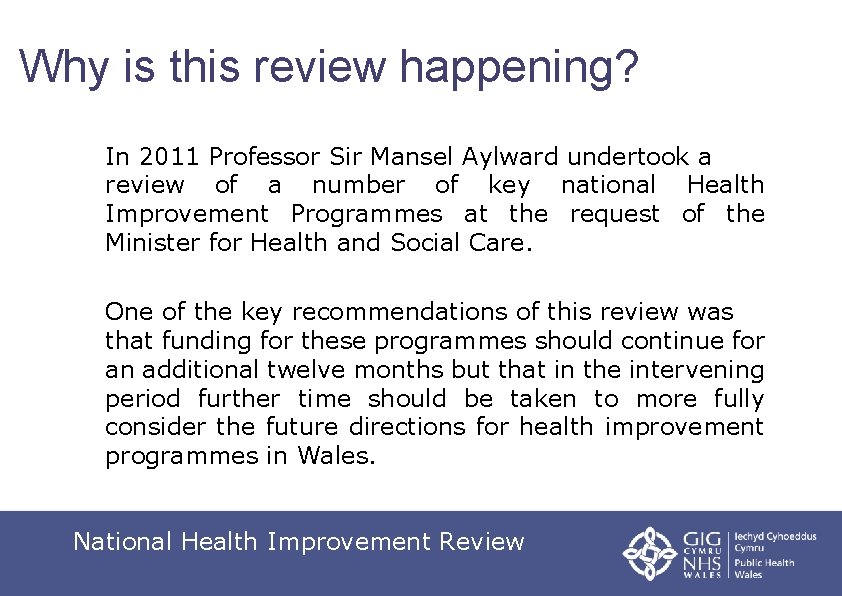 Why is this review happening? In 2011 Professor Sir Mansel Aylward undertook a review