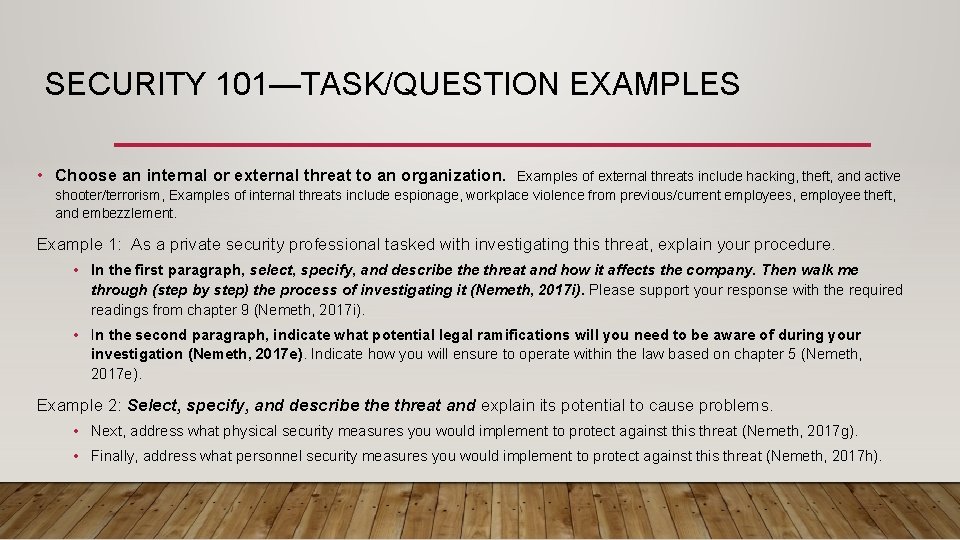 SECURITY 101—TASK/QUESTION EXAMPLES • Choose an internal or external threat to an organization. Examples