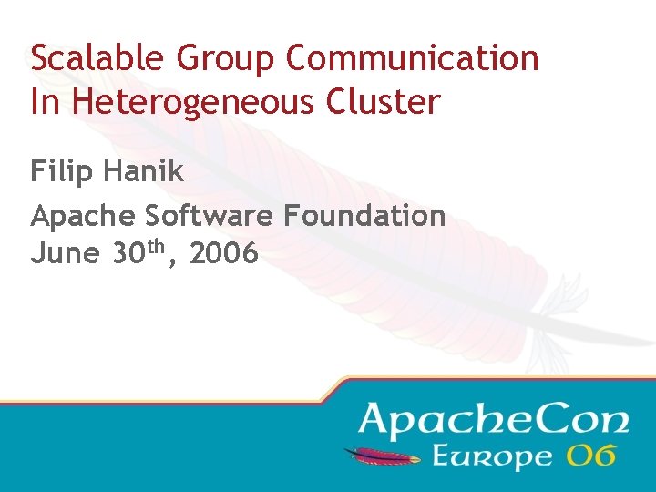 Scalable Group Communication In Heterogeneous Cluster Filip Hanik Apache Software Foundation June 30 th,