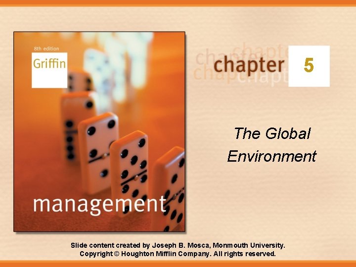 5 The Global Environment Slide content created by Joseph B. Mosca, Monmouth University. Copyright