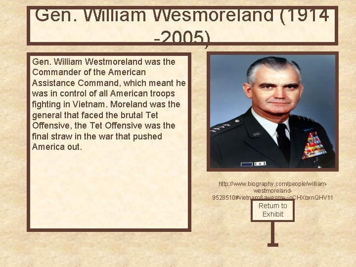 Gen. William Wesmoreland (1914 -2005) Gen. William Westmoreland was the Commander of the American