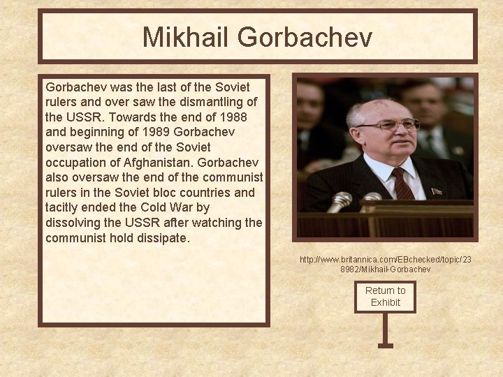 Mikhail Gorbachev was the last of the Soviet rulers and over saw the dismantling