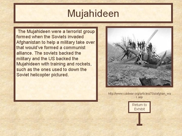 Mujahideen The Mujahideen were a terrorist group formed when the Soviets invaded Afghanistan to