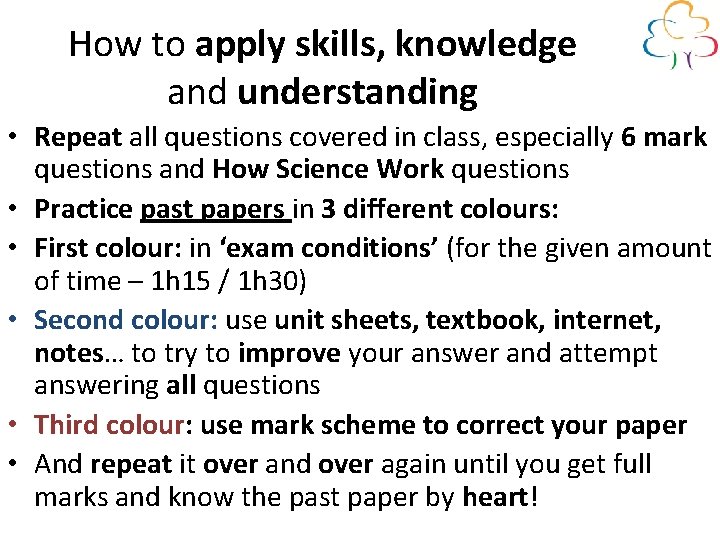 How to apply skills, knowledge and understanding • Repeat all questions covered in class,