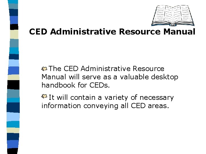 CED Administrative Resource Manual The CED Administrative Resource Manual will serve as a valuable