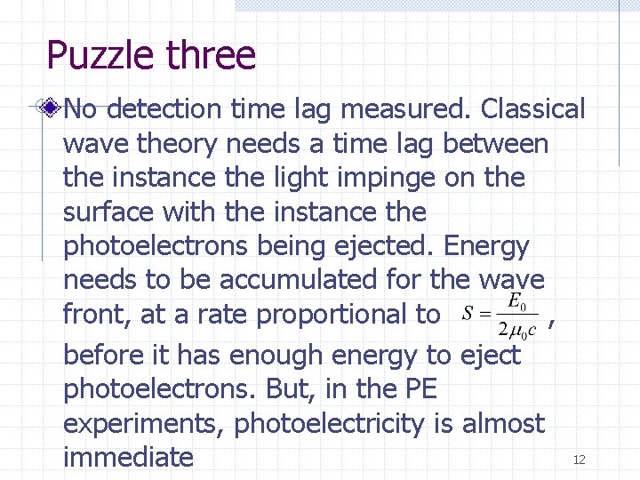 Puzzle three No detection time lag measured. Classical wave theory needs a time lag
