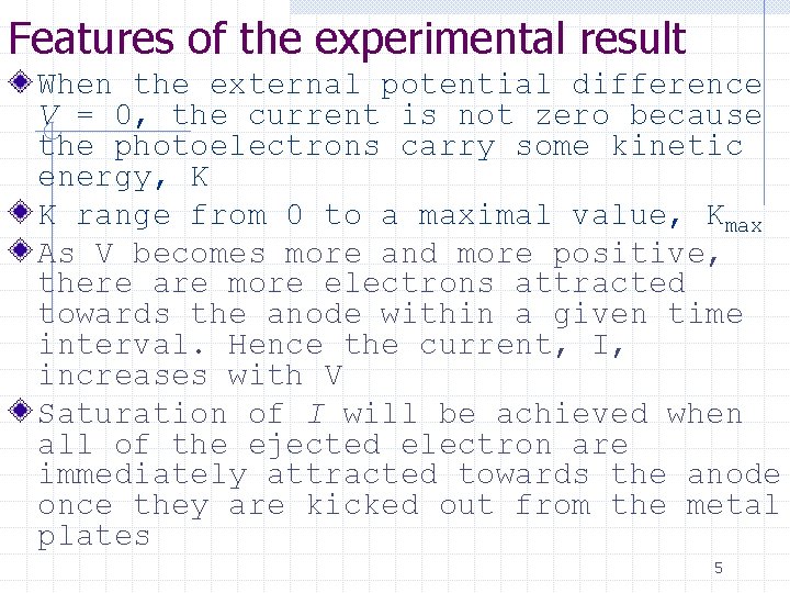 Features of the experimental result When the external potential difference V = 0, the