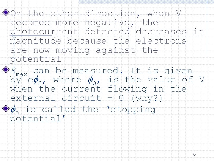 On the other direction, when V becomes more negative, the photocurrent detected decreases in