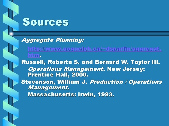 Sources Aggregate Planning: http: //www. uoguelph. ca/~dsparlin/aggregat. htm. Russell, Roberta S. and Bernard W.