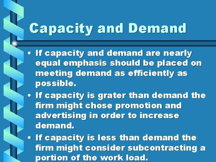 Capacity and Demand • If capacity and demand are nearly equal emphasis should be Capacity and Demand • If capacity and demand are nearly equal emphasis should be