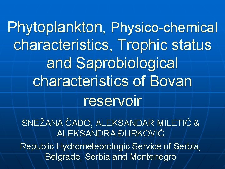 Phytoplankton, Physico-chemical characteristics, Trophic status and Saprobiological characteristics of Bovan reservoir SNEŽANA ČAĐO, ALEKSANDAR
