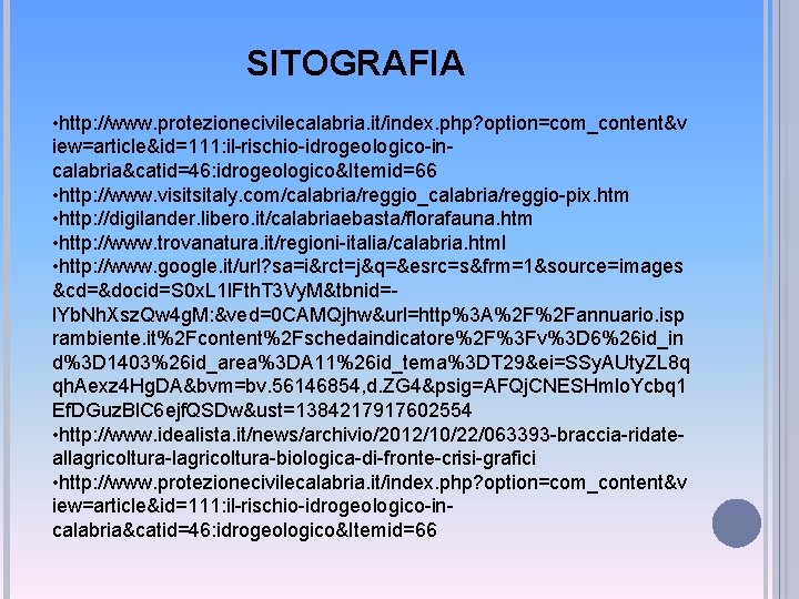 SITOGRAFIA • http: //www. protezionecivilecalabria. it/index. php? option=com_content&v iew=article&id=111: il-rischio-idrogeologico-incalabria&catid=46: idrogeologico&Itemid=66 • http: //www.