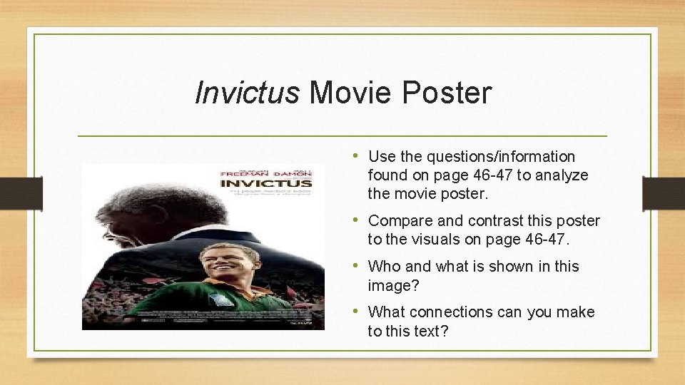 Invictus Movie Poster • Use the questions/information found on page 46 -47 to analyze