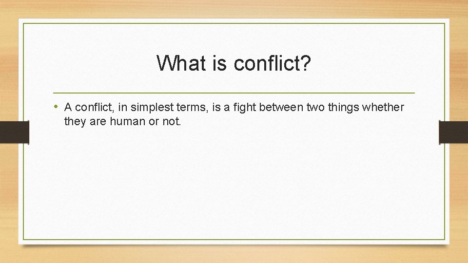 What is conflict? • A conflict, in simplest terms, is a fight between two