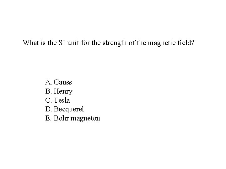 What is the SI unit for the strength of the magnetic field? A. Gauss