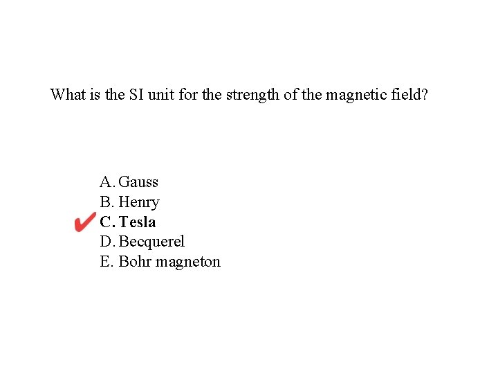 What is the SI unit for the strength of the magnetic field? A. Gauss