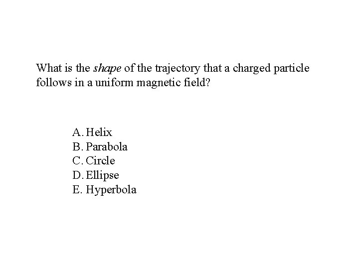 What is the shape of the trajectory that a charged particle follows in a