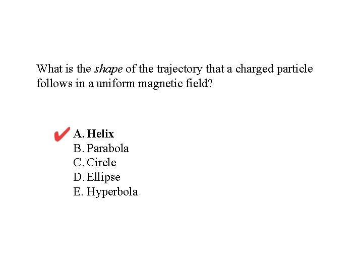 What is the shape of the trajectory that a charged particle follows in a