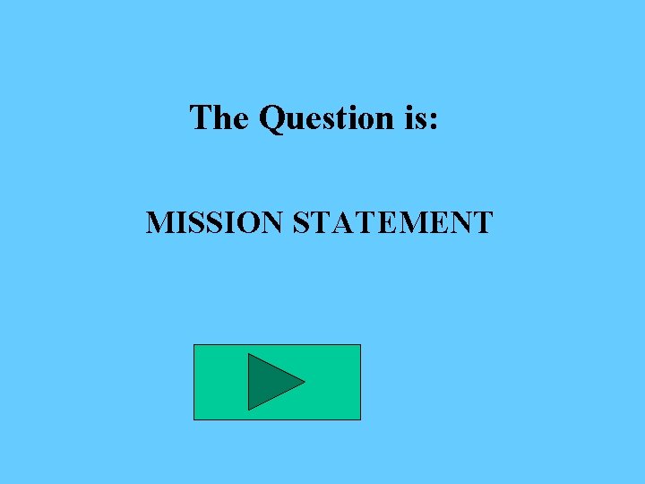 The Question is: MISSION STATEMENT 