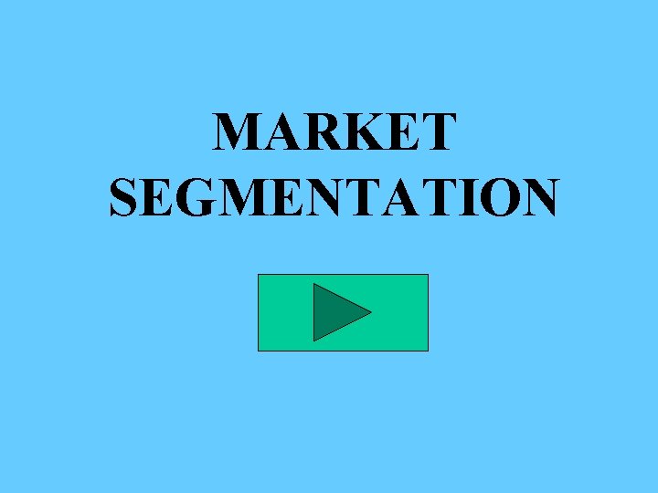 MARKET SEGMENTATION 