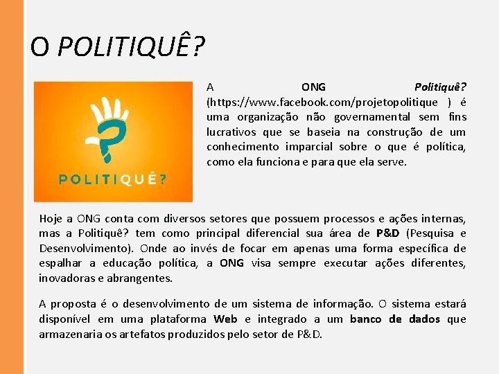 O POLITIQUÊ? A ONG Politiquê? (https: //www. facebook. com/projetopolitique ) é uma organização não