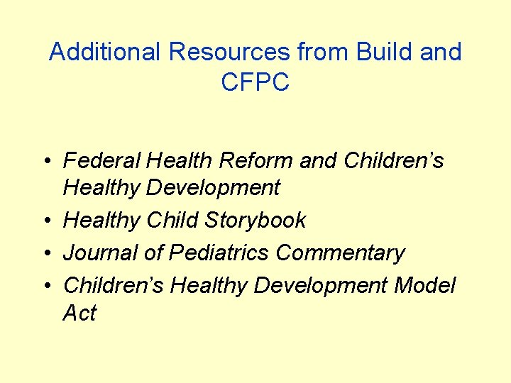 Additional Resources from Build and CFPC • Federal Health Reform and Children’s Healthy Development