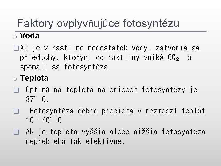 Faktory ovplyvňujúce fotosyntézu Voda � Ak je v rastline nedostatok vody, zatvoria sa prieduchy,