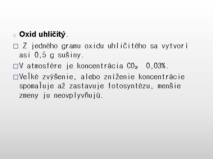 Oxid uhličitý. � Z jedného gramu oxidu uhličitého sa vytvorí asi 0, 5 g