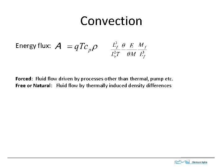 Convection Energy flux: Forced: Fluid flow driven by processes other than thermal, pump etc.